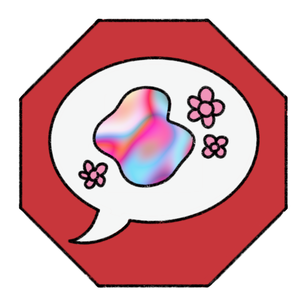 a red octagon stop sign with a speech bubble on it. Inside the speech bubble is a colorful blob with pink flowers around it.